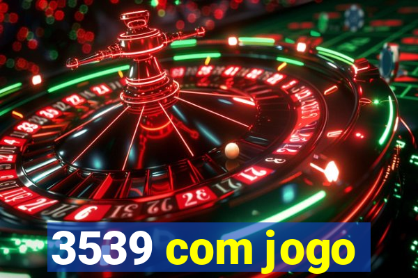 3539 com jogo